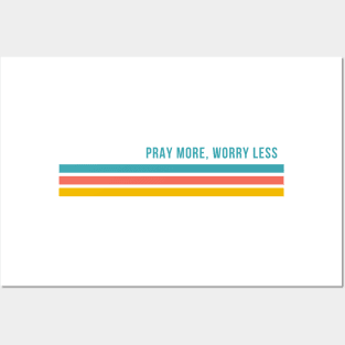Pray More, Worry Less Posters and Art